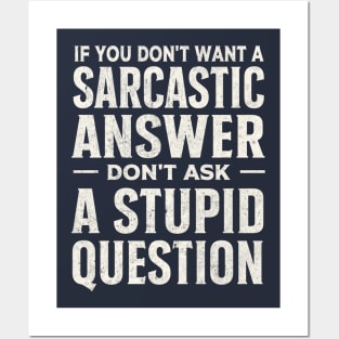 If you dont want a sarcastic answer dont ask a stupid question Posters and Art